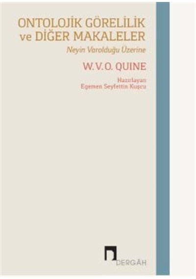 Ontolojik Görelilik ve Diğer Makaleler - Neyin Varolduğu Üzerine - W.V.O. Quine - Dergah Yayınları
