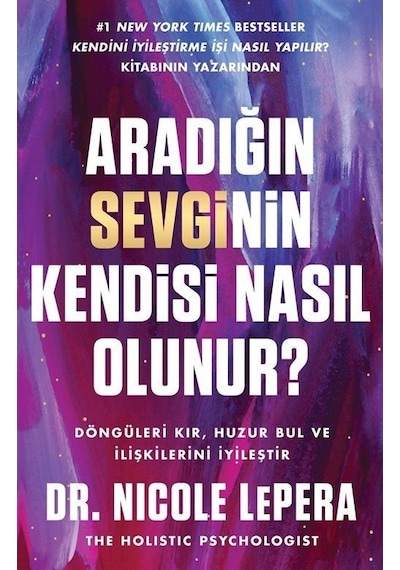 Aradığın Sevginin Kendisi Nasıl Olunur / Dr. Nicole Lepera