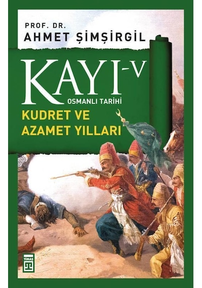 Timaş Yayınları Kayı 5 Kudret ve Azamet Yılları Ahmet Şimşirgil