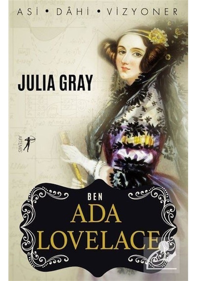 Ben Ada Lovelace: Asi - Dahi - Vizyoner - Julia Gray - Artemis Yayınları