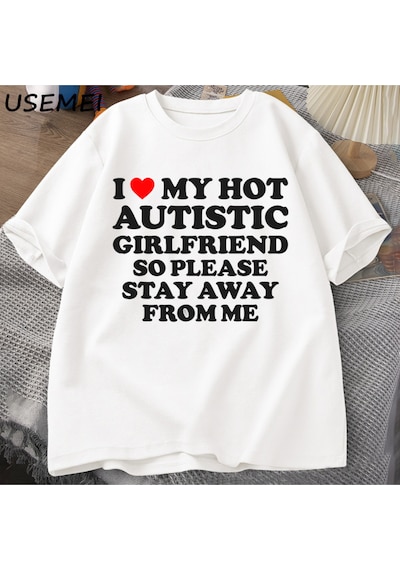 Flood Of Style Sıcak Otistik Kız Arkadaşımı Seviyorum, Lütfen Benden Uzak Durun T-shirt Erkek Yaz Tee Gömlek Beyaz