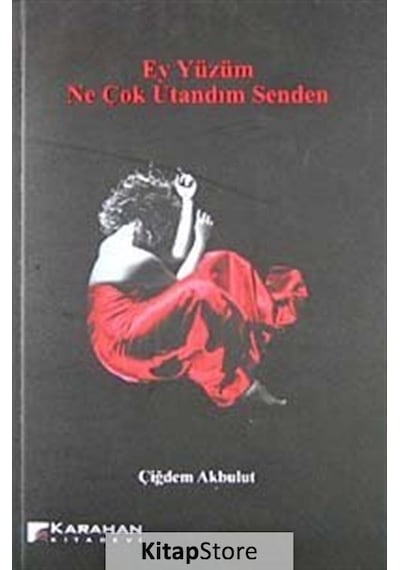 Ey Yüzüm Ne Çok Utandım Senden - Çiğdem Akbulut - Karahan Kitabevi