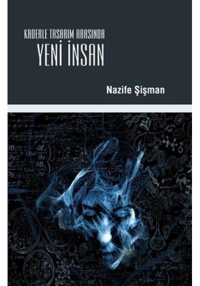 Yeni İnsan -Kaderle Tasarım Arasında  - Nazife Şişman  - İnsan Yayınları