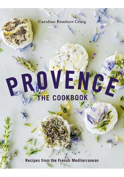 Provence: The Cookbook: Recipes From The French Mediterranean