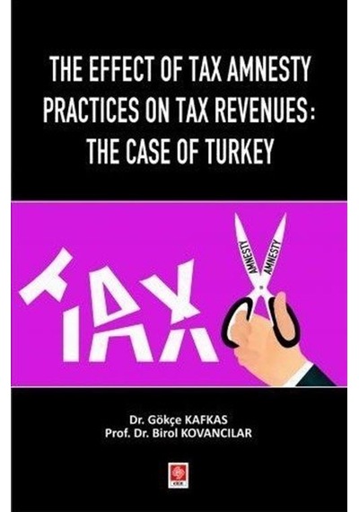 The Effect of Tax Amnesty Practices on Tax Revenues: The Case of Turkey - Birol Kovancılar - Ekin Basım Yayın