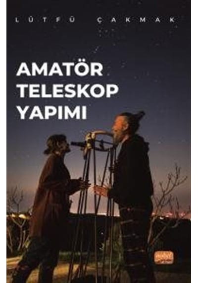 Amatör Teleskop Yapımı / Lütfü Çakmak