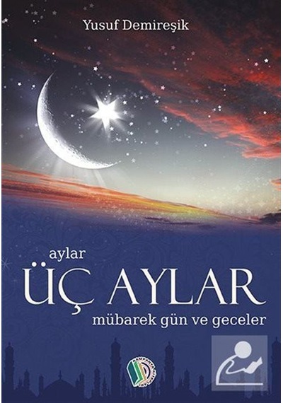 Üç Aylar Mübarek Gün Ve Geceler / Yusuf Demireşik