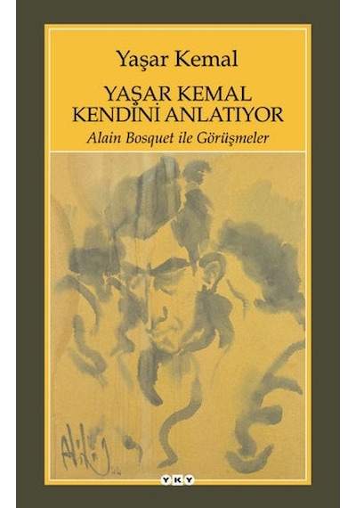Yaşar Kemal Kendini Anlatıyor - Alain Bosquet ile Görüşmeler - Yaşar Kemal - Yapı Kredi Yayınları