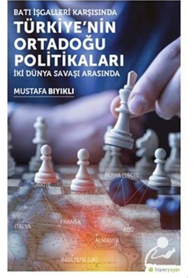 Batı İşgalleri Karşısında Türkiye'nin Ortadoğu Politikaları - Mustafa Bıyıklı - Hiperlink