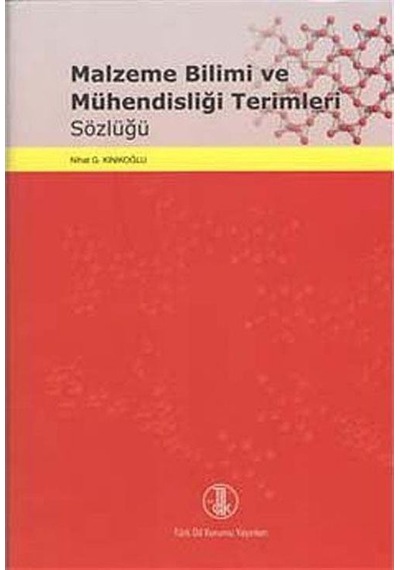 Malzeme Bilimi ve Mühendisliği Terimleri Sözlüğü - Nihat G. Kınıkoğlu - Türk Dil Kurumu Yayınları