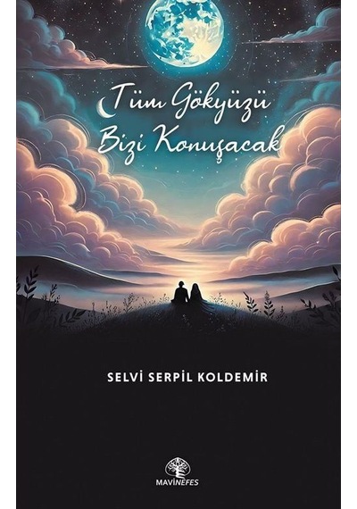 Tüm Gökyüzü Bizi Konuşacak / Selvi Serpil Koldemir