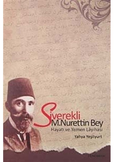 Siverekli M. Nurettin Bey Hayatı ve Yemen Layihası / Yahya Yeş...
