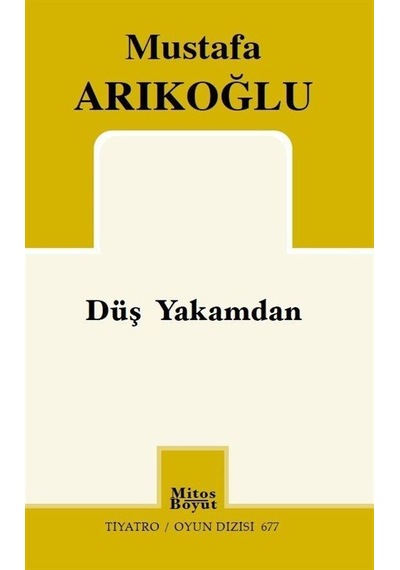 Düş Yakamdan - Tiyatro Oyun Dizisi 677 - Mustafa Arıkoğlu - Mitos Boyut Yayınları