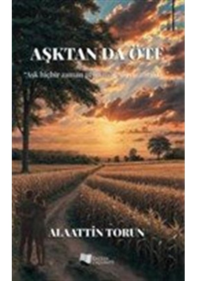 Aşktan Da Öte / Alaattin Torun