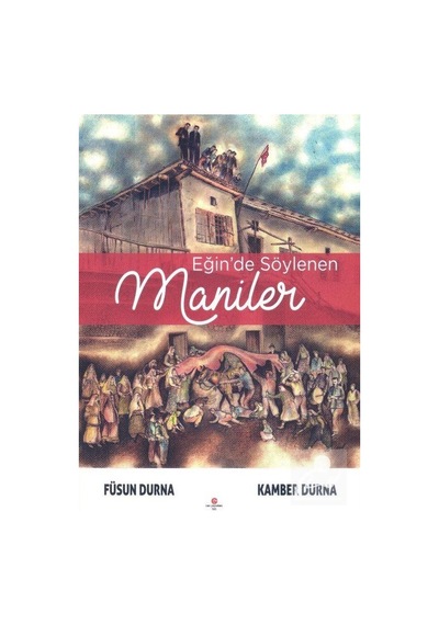 Eğin'de Söylenen Maniler - Füsun Durna - Can Yayınları (Ali Adil Atalay)