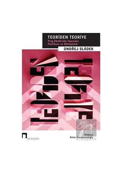 Teoriden Teoriye - Prag Ekolünün Yapısalcı Poetikası ve Dönüşümü - Ondrej Sladek - Dergah Yayınları