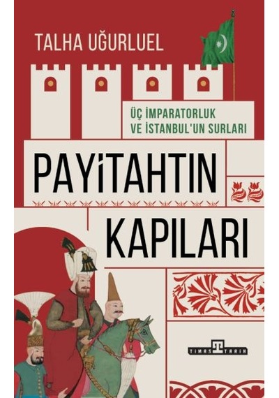 Payitahtın Kapıları - Üç İmparatorluk Ve İstanbul Un Surları