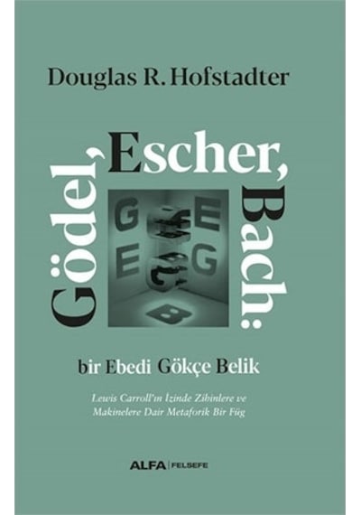 Gödel Escher Bach: Bir Ebedi Gökçe Belik -  Douglas R. Hofstadter -  Alfa Yayıncılık