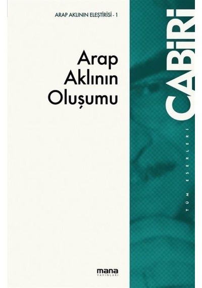 Arap Aklının Oluşumu - Muhammed Abid el-Cabiri - Mana Yayınları