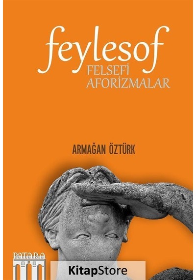 Feylesof - Felsefi Aforizmalar - Armağan Öztürk - Patara Kitap