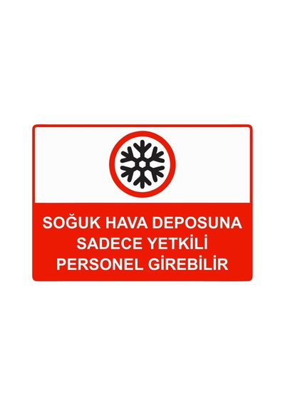 Soğuk Hava Deposuna Sadece Yetkili Personel Girebilir İsg Uyarı Levhası Pvc A5 15x21 Cm
