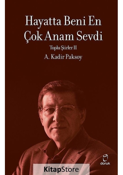 Hayatta Beni En Çok Annem Sevdi - Toplu Şiirler 2 - A. Kadir Paksoy - Doruk Yayınları