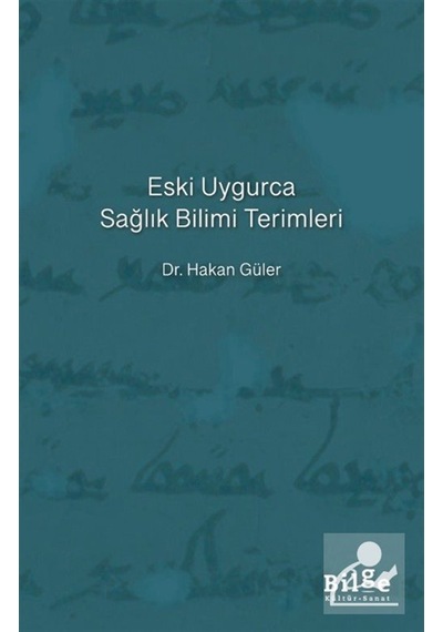 Eski Uygurca Sağlık Bilimi Terimleri / Hakan Güler