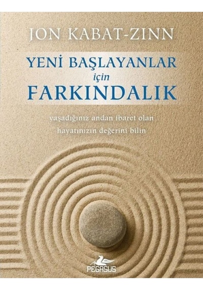 Yeni Başlayanlar için Farkındalık - Jon Kabat-Zinn - Pegasus