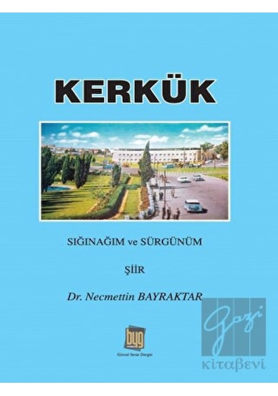 Kerkük - Sığınağım ve Sürgünüm - Necmettin Bayraktar - Baygenç Yayıncılık
