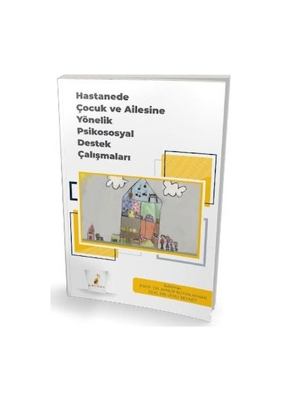 Hastanede Çocuk ve Ailesine Yönelik Psikososyal Destek Çalışmaları- Pelikan Yayınları