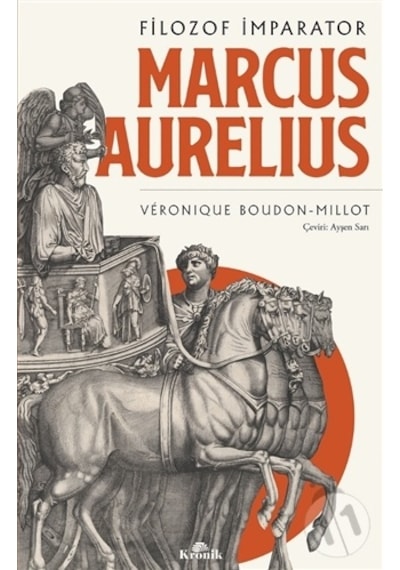 Filozof İmparator: Marcus Aurelius - Veronique Boudon Millot - Kronik Kitap