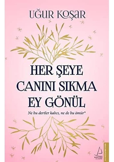 Her Şeye Canını Sıkma Ey Gönül: Ne Bu Dertler Kalıcı, Ne De Bu Ömür