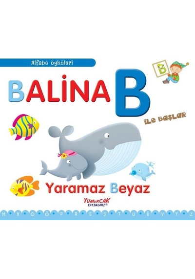 Balina B İle Başlar - Yaramaz Beyaz - Alfabe Öyküleri - Francesca Chiapponi - Yumurcak Yayınları