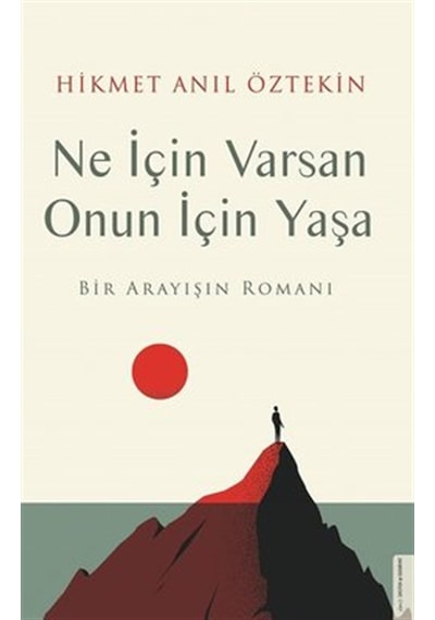 Ne İçin Varsan Onun İçin Yaşa - Bir Arayışın Romanı - Hikmet Anıl Öztekin - Destek Yayınları