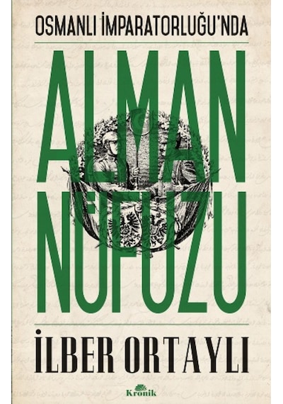 Osmanlı İmparatorluğu'nda Alman Nüfuzu - İlber Ortaylı - Kronik Kitap