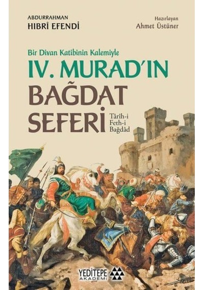 4.Murad'ın Bağdat Seferi - Bir Divan Katibinin Kalemiyle - Abdurrahman Hıbri Efendi - Yeditepe Akademi