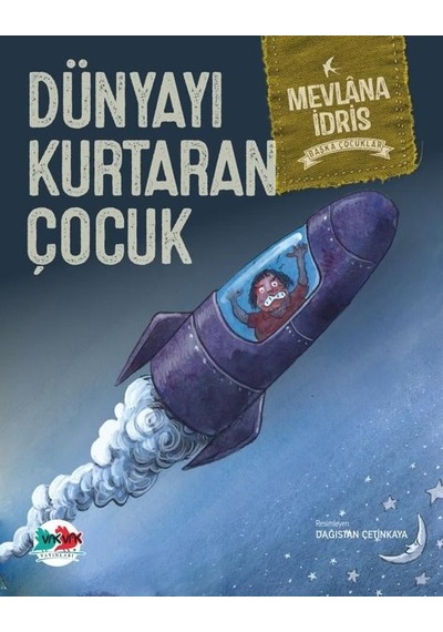 Dünyayı Kurtaran Çocuk - Mevlana İdris - Vakvak Yayınları