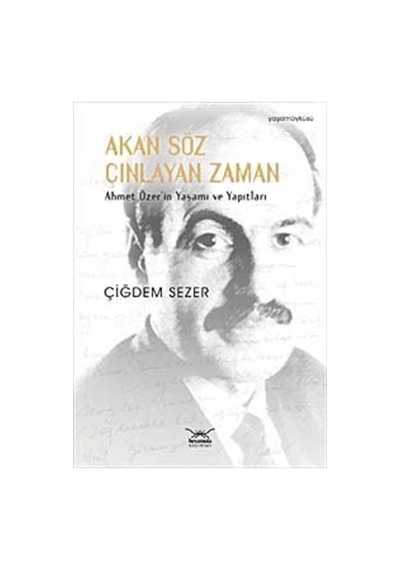 Akan Söz Çınlayan Zaman Ahmet Özer'in Yaşamı ve Yapıtları - Çiğdem Sezer - Heyamola Yayınları