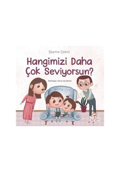 Hangimizi Daha Çok Seviyorsun? - Şeyma Çekici - Nesil Çocuk Yayınları