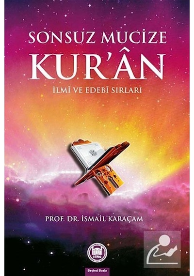 Sonsuz Mucize Kur'an İlmi ve Edebi Sırları - İsmail Karaçam - M. Ü. İlahiyat Fakültesi Vakfı Yayı