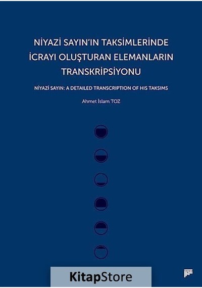Niyazi Sayın'ın Taksimlerinde İcrayı Oluşturan Elemanların Transkripsiyonu - Ahmet İslam Toz - Pan Yayıncılık
