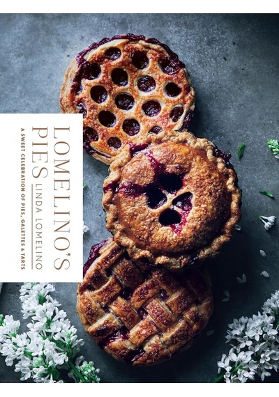Lomelino's Pies: A Sweet Celebration Of Pies, Galettes, And Tarts