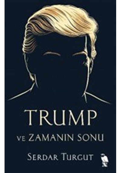 Trump Ve Zamanın Sonu / Serdar Turgut