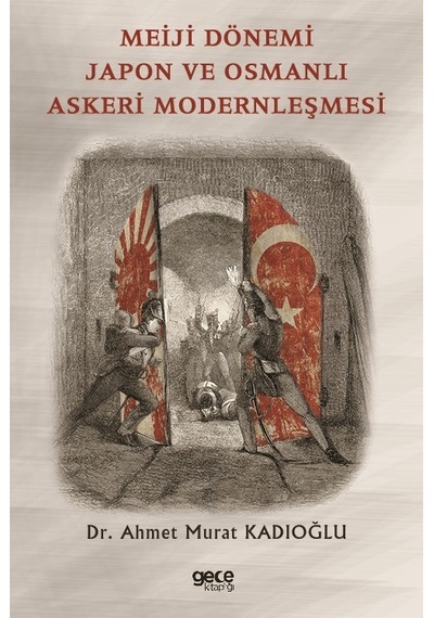 Meiji Dönemi Japon ve Osmanlı Askeri Modernleşmesi - Ahmet Murat Kadıoğlu - Gece Kitaplığı