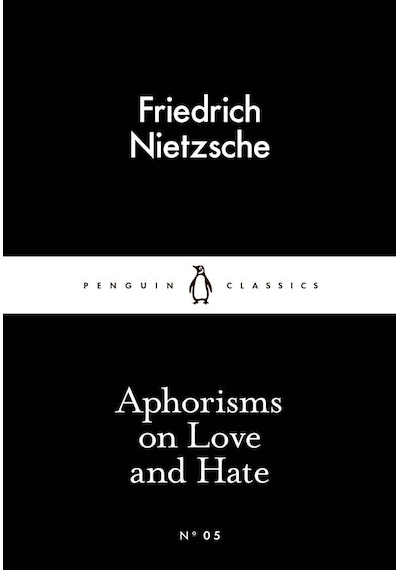 Aphorisms on Love and Hate - Friedrich Nietzsche - Penguin Classics
