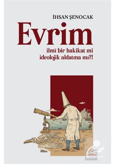Evrim İlmî Bir Hakikat Mi İdeolojik Aldatma Mı / İhsan Şenocak