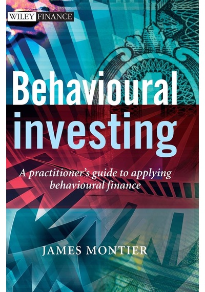 Behavioural Investing: A Practitioner's Guide To Applying Behavioural Finance
