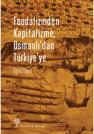 Feodalizmden Kapitalizme. Osmanlı'Dan Türkiye'Ye