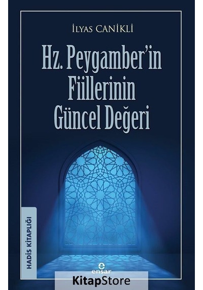 Hz. Peygamber'in Fiillerinin Güncel Değeri - Hadis Kitaplığı - İlyas Canikli - Ensar Neşriyat