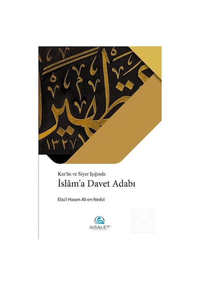 Kur'an ve Siyer Işığında İslam'a Davet Adabı - Ebu'l Hasan Ali El-Hasani En-Nedvi - Asalet Yayınları